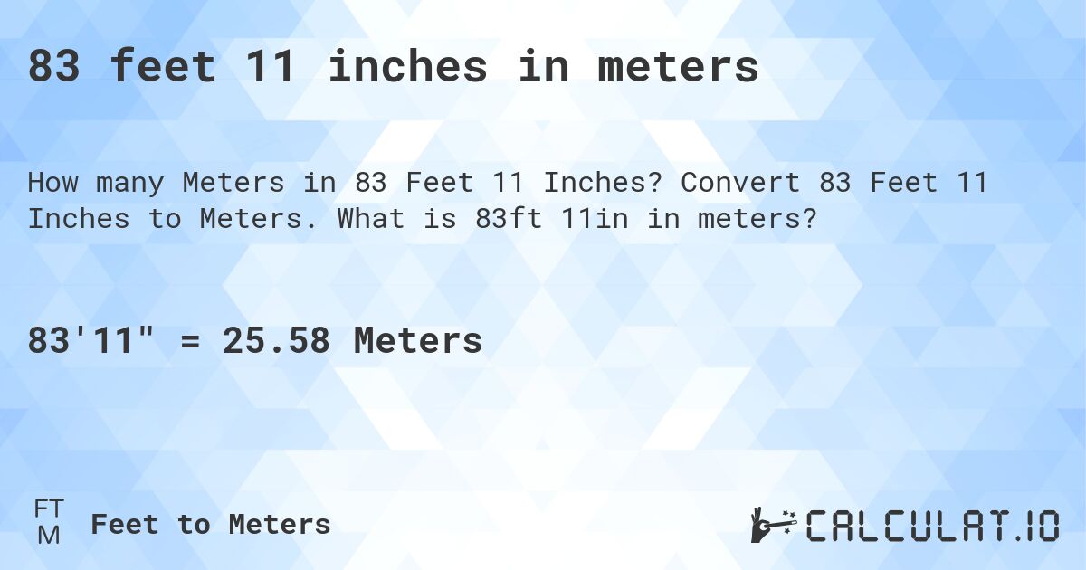 83 feet 11 inches in meters. Convert 83 Feet 11 Inches to Meters. What is 83ft 11in in meters?