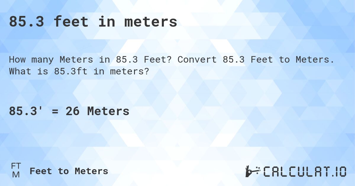 85.3 feet in meters. Convert 85.3 Feet to Meters. What is 85.3ft in meters?