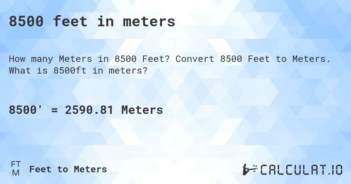 8500 feet in meters. Convert 8500 Feet to Meters. What is 8500ft in meters?