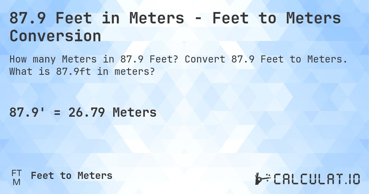 87.9 Feet in Meters - Feet to Meters Conversion. Convert 87.9 Feet to Meters. What is 87.9ft in meters?