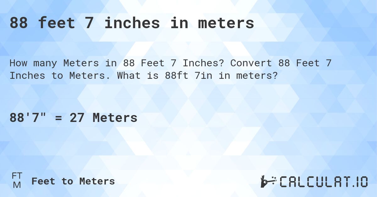 88 feet 7 inches in meters. Convert 88 Feet 7 Inches to Meters. What is 88ft 7in in meters?