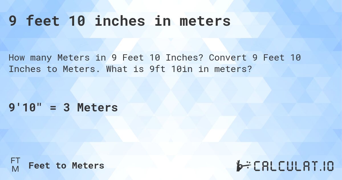 9 feet 10 inches in meters. Convert 9 Feet 10 Inches to Meters. What is 9ft 10in in meters?