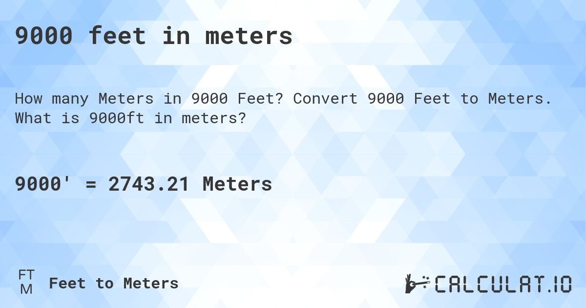 9000 feet in meters. Convert 9000 Feet to Meters. What is 9000ft in meters?