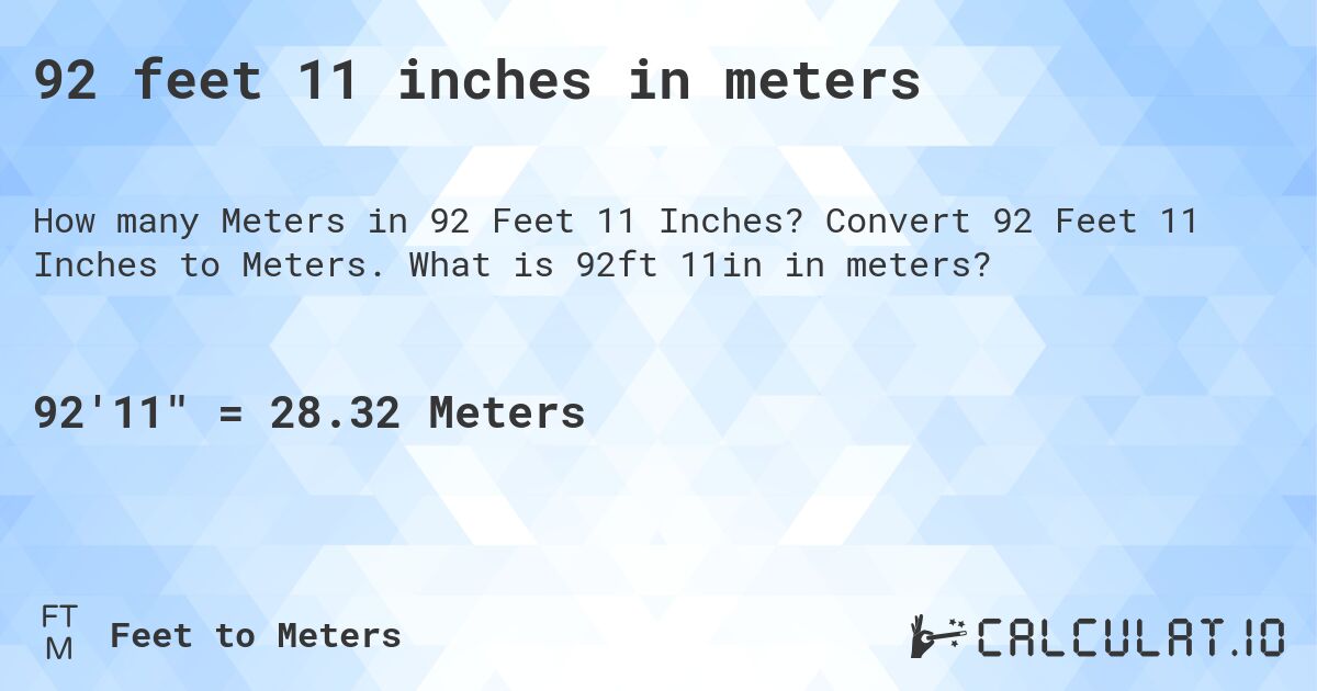 92 feet 11 inches in meters. Convert 92 Feet 11 Inches to Meters. What is 92ft 11in in meters?