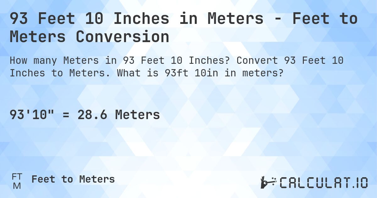 93 Feet 10 Inches in Meters - Feet to Meters Conversion. Convert 93 Feet 10 Inches to Meters. What is 93ft 10in in meters?