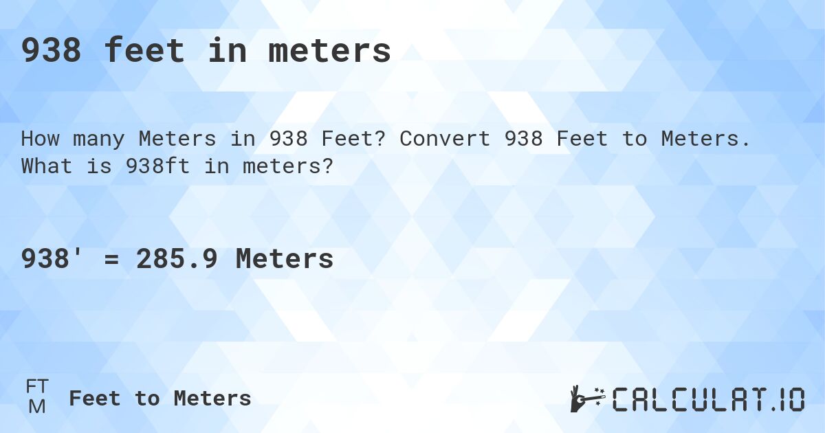938 feet in meters. Convert 938 Feet to Meters. What is 938ft in meters?