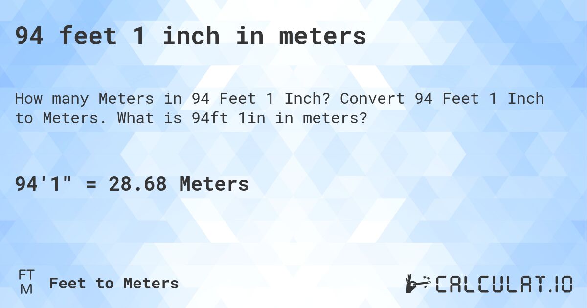 94 feet 1 inch in meters. Convert 94 Feet 1 Inch to Meters. What is 94ft 1in in meters?