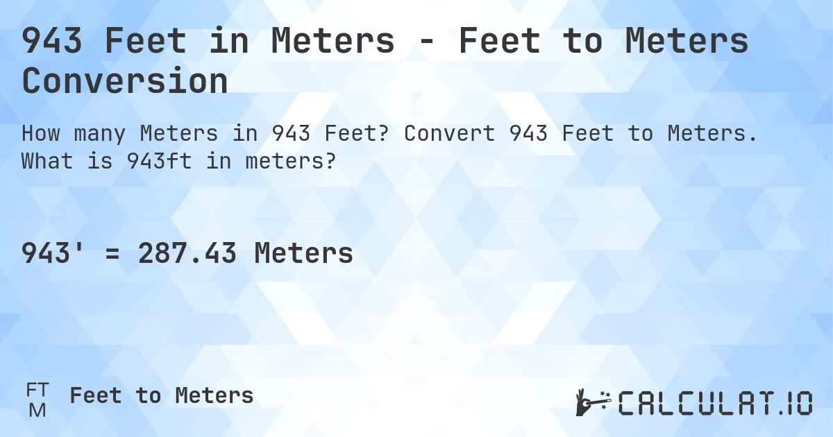 943 Feet in Meters - Feet to Meters Conversion. Convert 943 Feet to Meters. What is 943ft in meters?