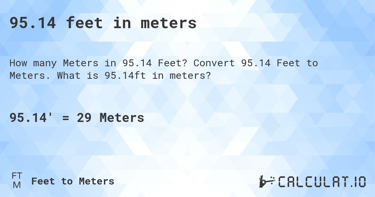 95.14 feet in meters. Convert 95.14 Feet to Meters. What is 95.14ft in meters?