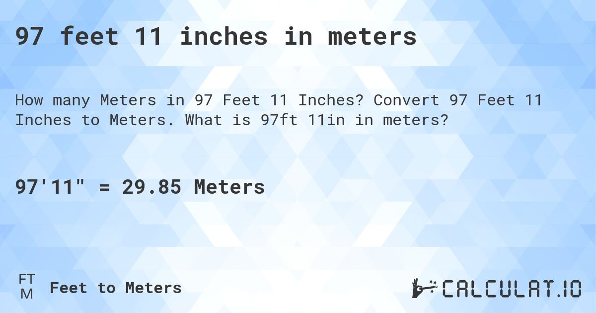 97 feet 11 inches in meters. Convert 97 Feet 11 Inches to Meters. What is 97ft 11in in meters?
