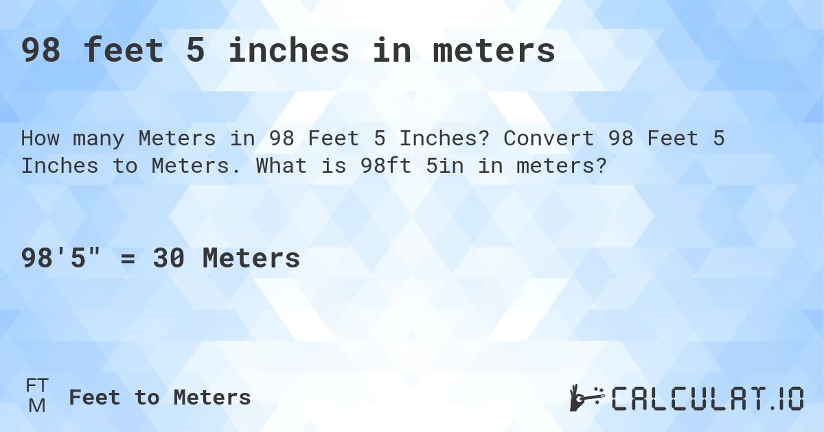 98 feet 5 inches in meters. Convert 98 Feet 5 Inches to Meters. What is 98ft 5in in meters?