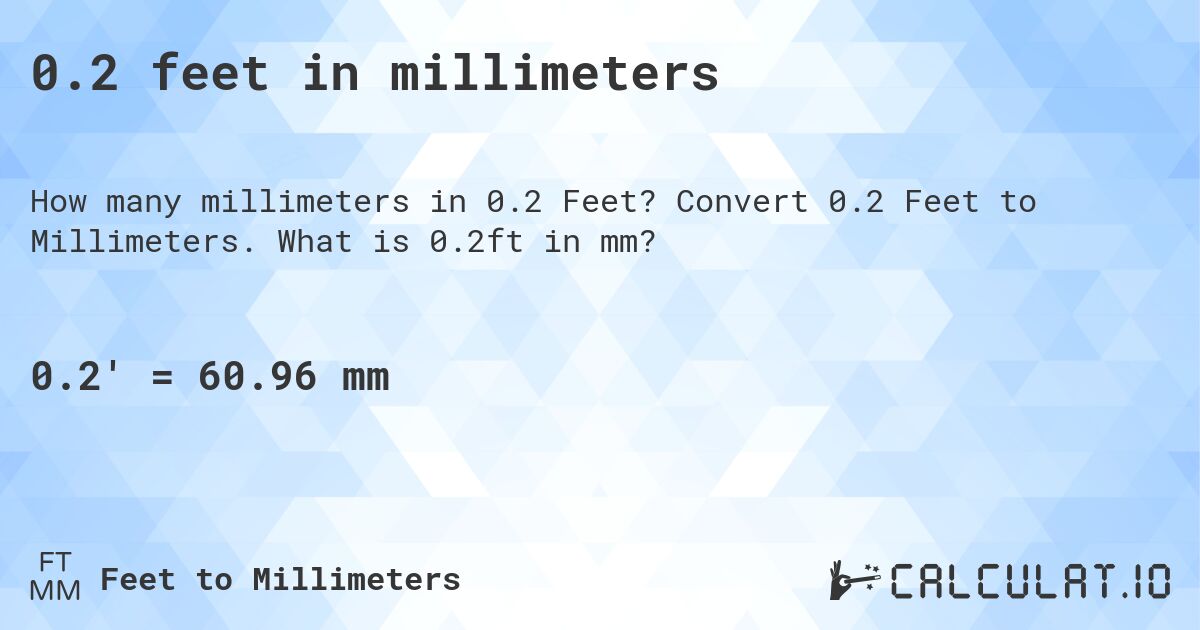 0.2 feet in millimeters. Convert 0.2 Feet to Millimeters. What is 0.2ft in mm?