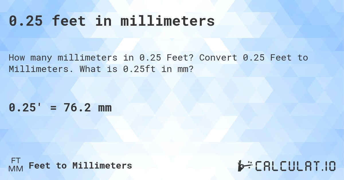 0.25 feet in millimeters. Convert 0.25 Feet to Millimeters. What is 0.25ft in mm?