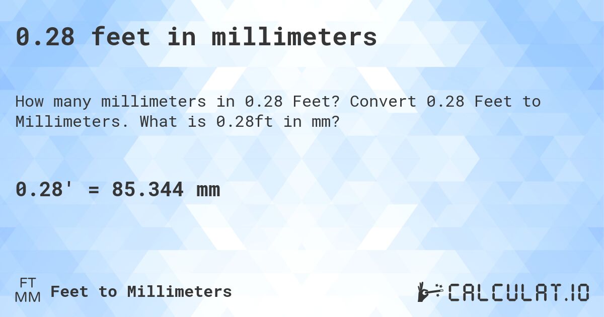 0.28 feet in millimeters. Convert 0.28 Feet to Millimeters. What is 0.28ft in mm?