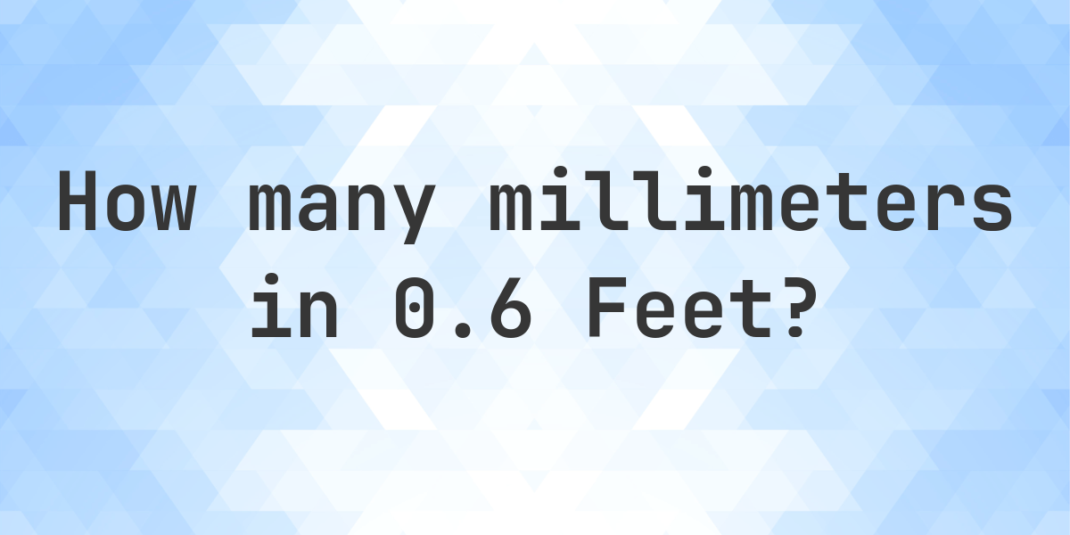 0.6 feet in millimeters - Calculatio
