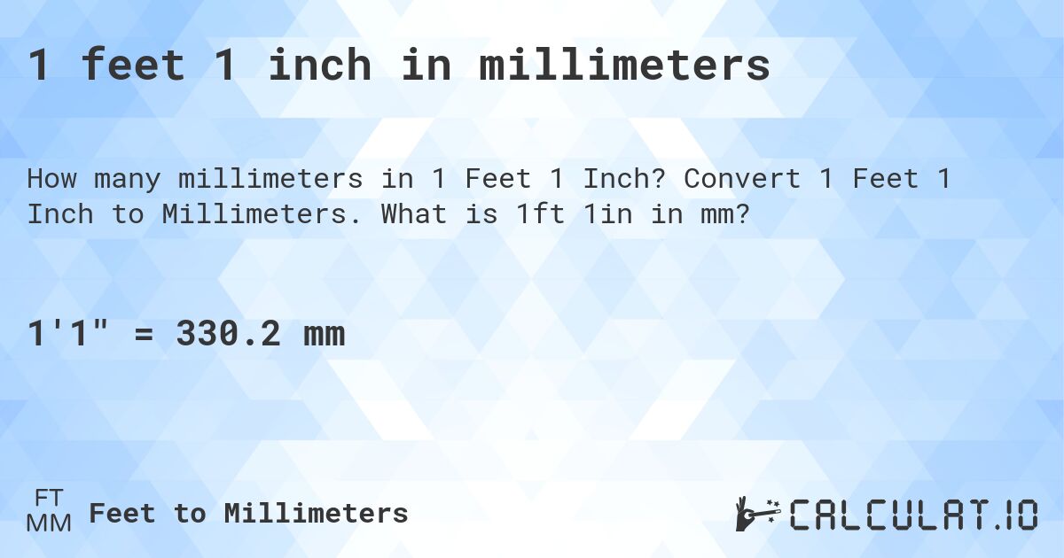 1 feet 1 inch in millimeters. Convert 1 Feet 1 Inch to Millimeters. What is 1ft 1in in mm?