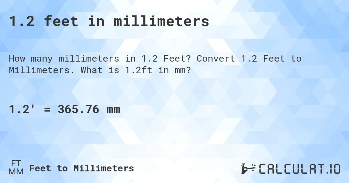1.2 feet in millimeters. Convert 1.2 Feet to Millimeters. What is 1.2ft in mm?