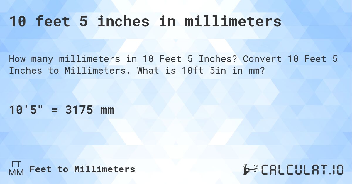 10 feet 5 inches in millimeters. Convert 10 Feet 5 Inches to Millimeters. What is 10ft 5in in mm?