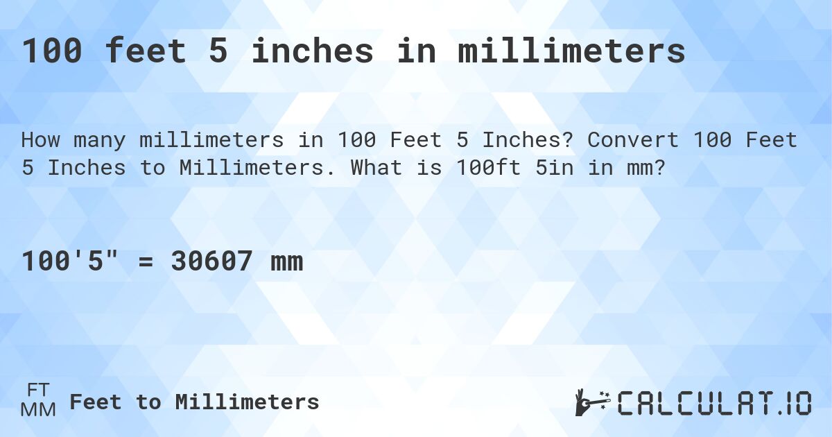 100 feet 5 inches in millimeters. Convert 100 Feet 5 Inches to Millimeters. What is 100ft 5in in mm?