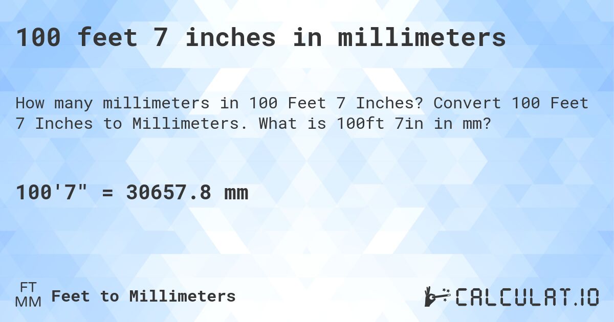 100 feet 7 inches in millimeters. Convert 100 Feet 7 Inches to Millimeters. What is 100ft 7in in mm?