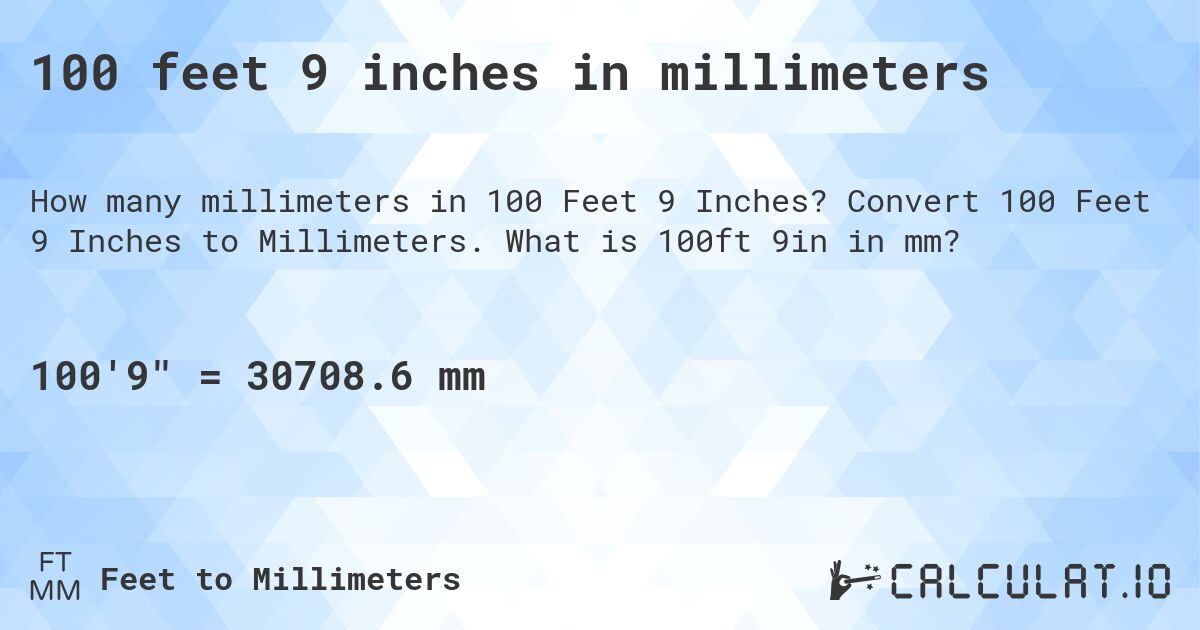 100 feet 9 inches in millimeters. Convert 100 Feet 9 Inches to Millimeters. What is 100ft 9in in mm?