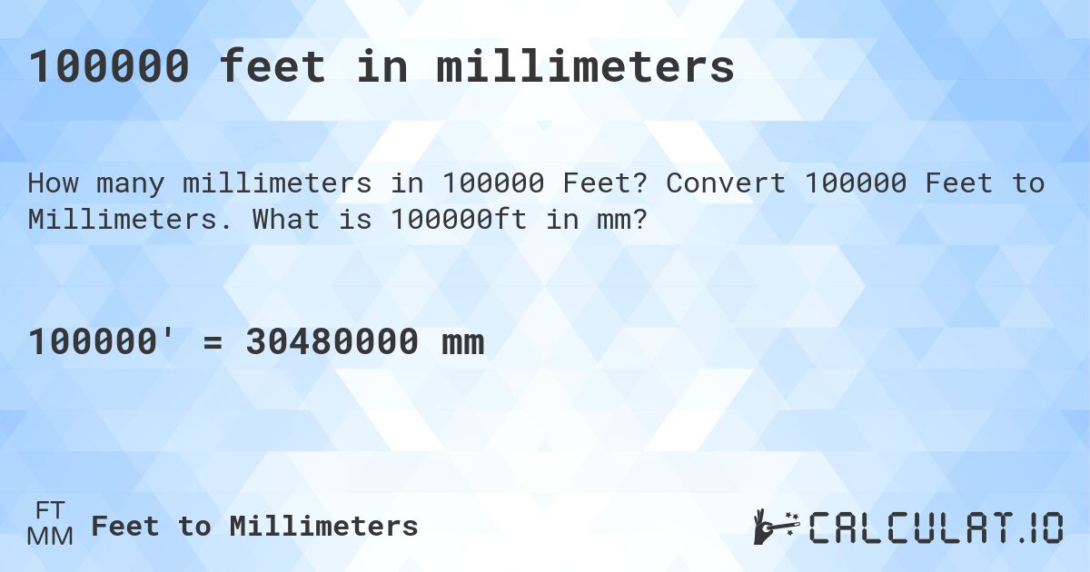 100000 feet in millimeters. Convert 100000 Feet to Millimeters. What is 100000ft in mm?