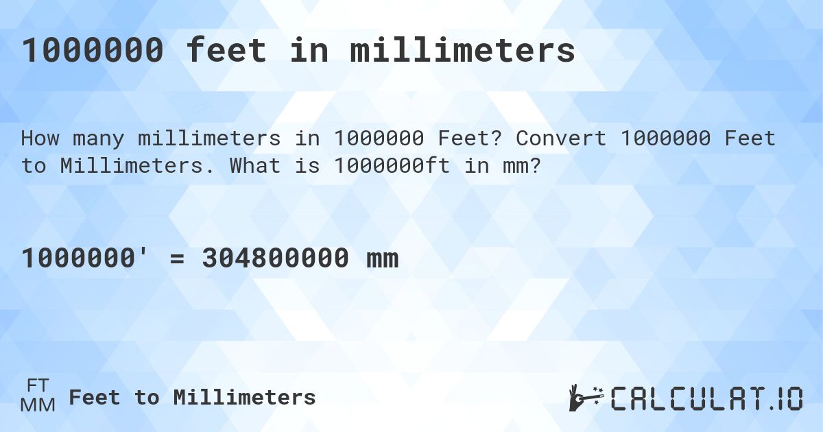1000000 feet in millimeters. Convert 1000000 Feet to Millimeters. What is 1000000ft in mm?