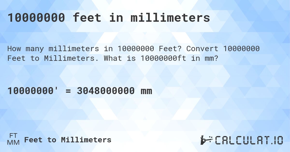 10000000 feet in millimeters. Convert 10000000 Feet to Millimeters. What is 10000000ft in mm?