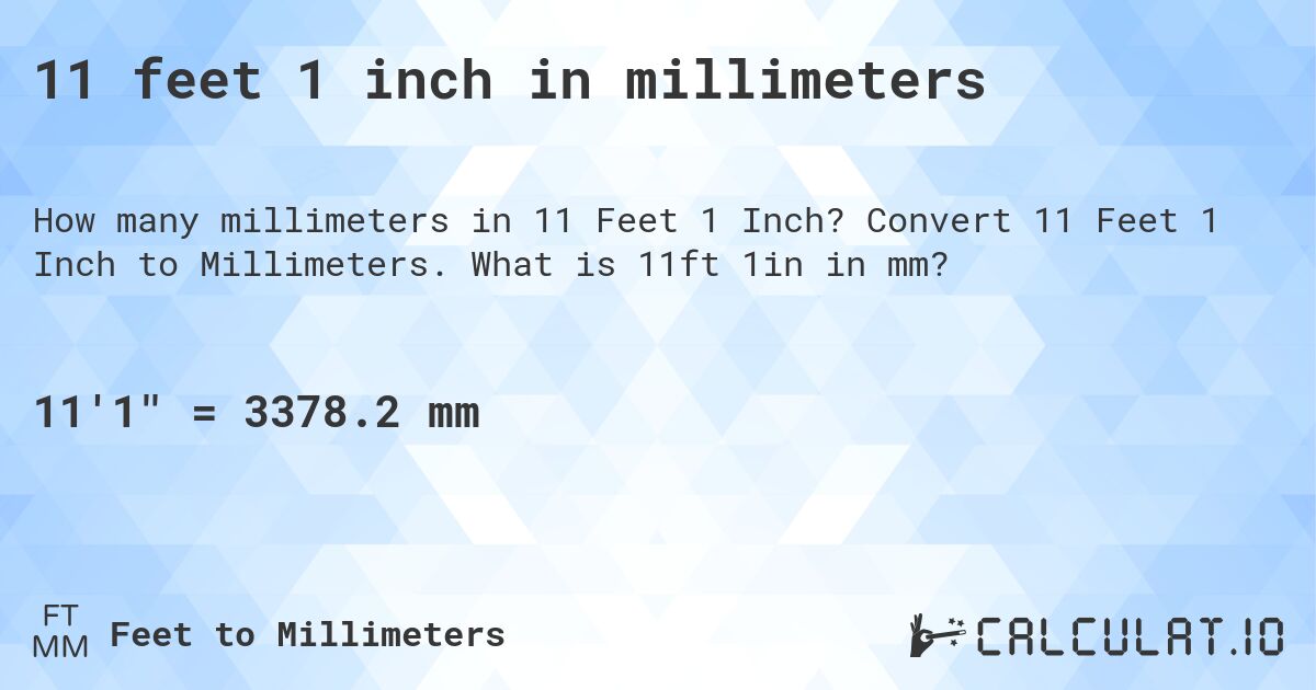 11 feet 1 inch in millimeters. Convert 11 Feet 1 Inch to Millimeters. What is 11ft 1in in mm?
