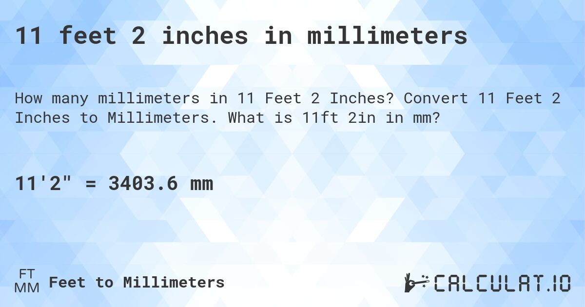11 feet 2 inches in millimeters. Convert 11 Feet 2 Inches to Millimeters. What is 11ft 2in in mm?