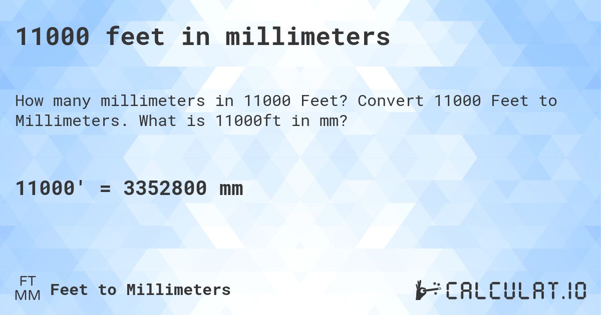 11000 feet in millimeters. Convert 11000 Feet to Millimeters. What is 11000ft in mm?