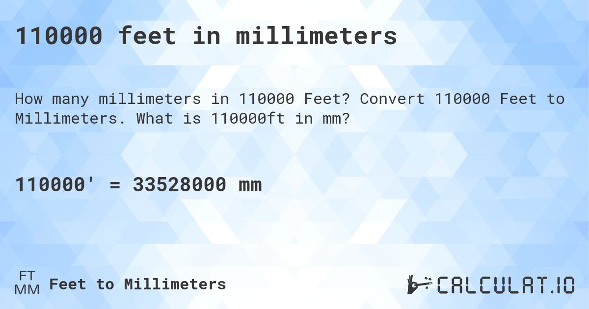 110000 feet in millimeters. Convert 110000 Feet to Millimeters. What is 110000ft in mm?