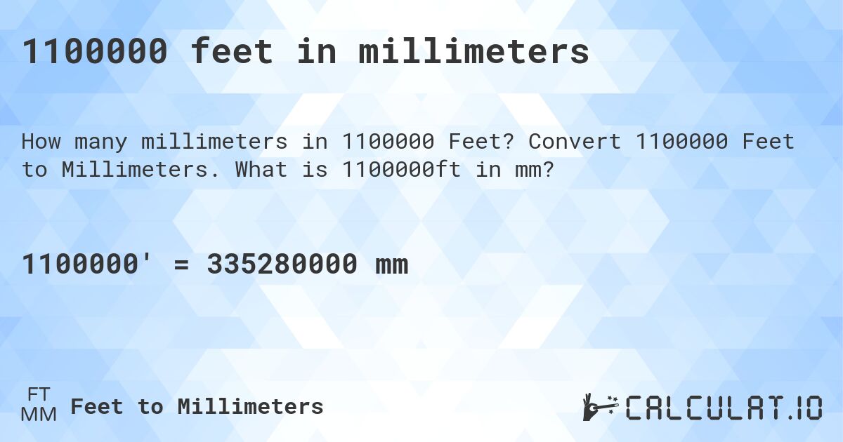 1100000 feet in millimeters. Convert 1100000 Feet to Millimeters. What is 1100000ft in mm?