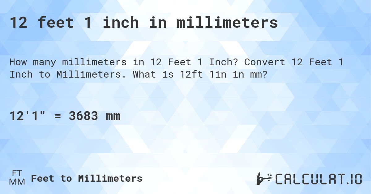 12 feet 1 inch in millimeters. Convert 12 Feet 1 Inch to Millimeters. What is 12ft 1in in mm?