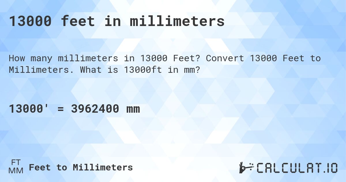 13000 feet in millimeters. Convert 13000 Feet to Millimeters. What is 13000ft in mm?