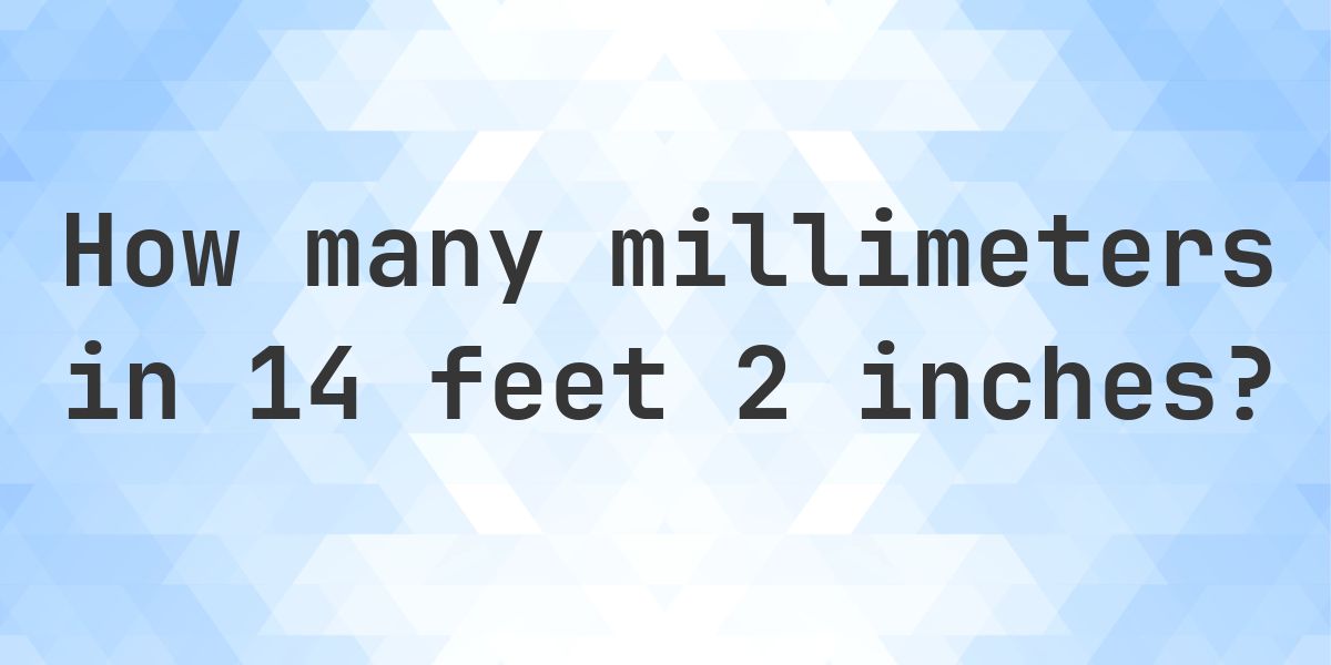 14 feet 2 inches in millimeters - Calculatio