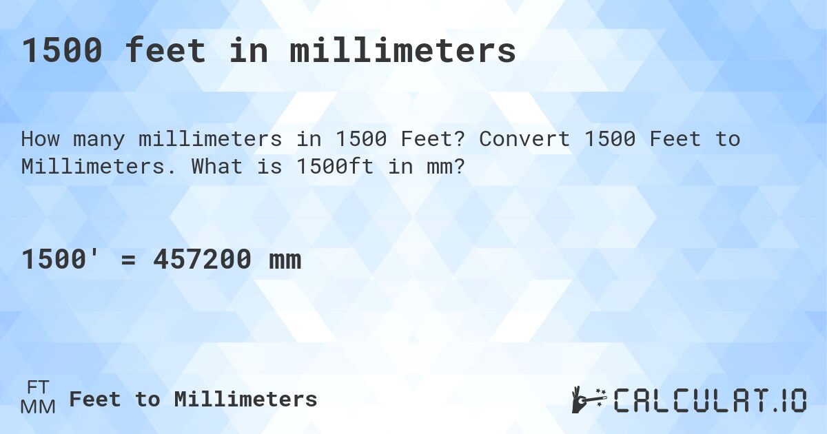 1500 feet in millimeters. Convert 1500 Feet to Millimeters. What is 1500ft in mm?