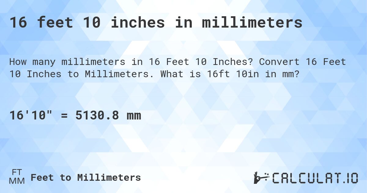 16 feet 10 inches in millimeters. Convert 16 Feet 10 Inches to Millimeters. What is 16ft 10in in mm?