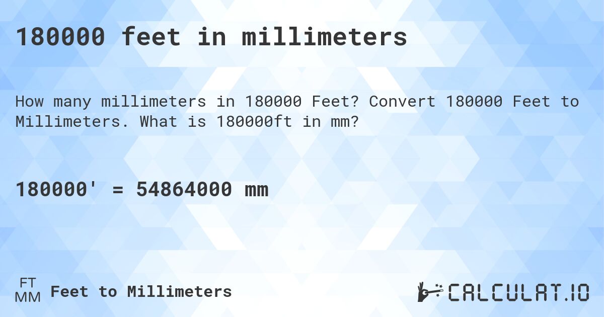 180000 feet in millimeters. Convert 180000 Feet to Millimeters. What is 180000ft in mm?