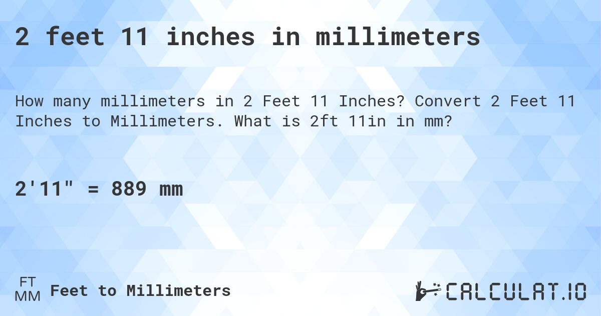 2 feet 11 inches in millimeters. Convert 2 Feet 11 Inches to Millimeters. What is 2ft 11in in mm?