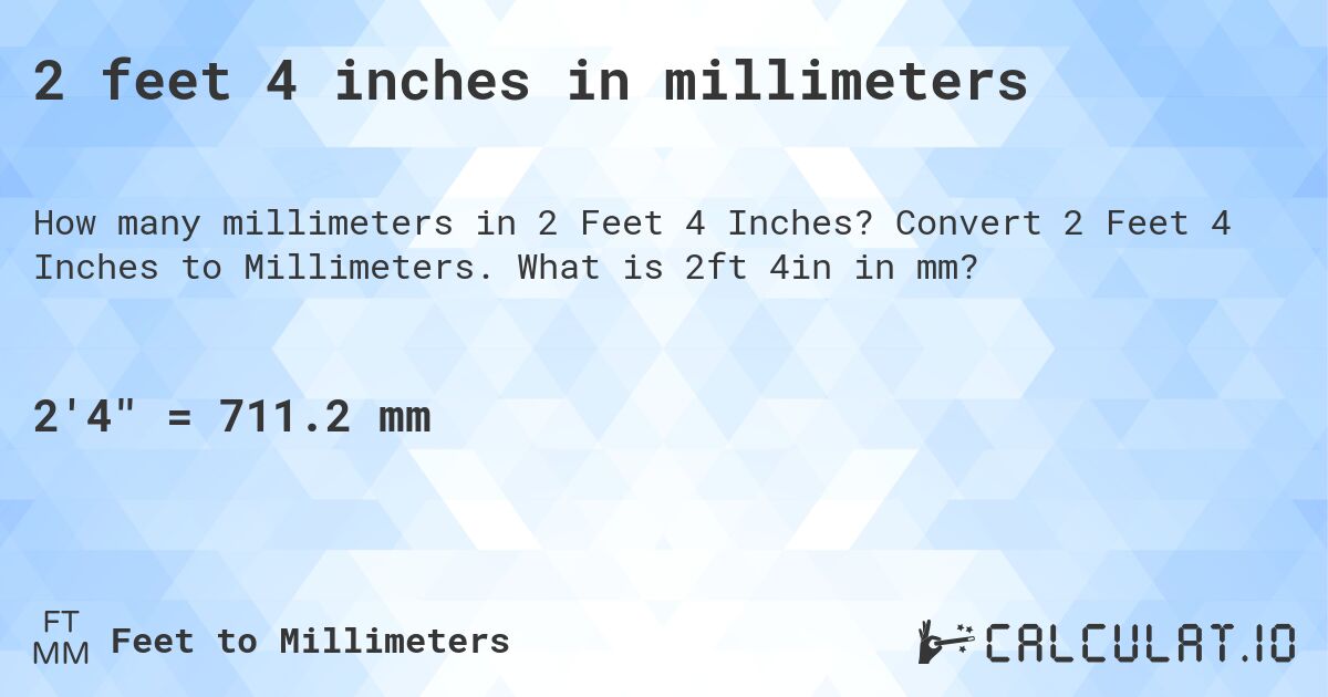 2 feet 4 inches in millimeters. Convert 2 Feet 4 Inches to Millimeters. What is 2ft 4in in mm?