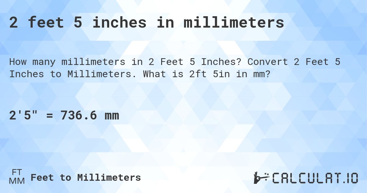 2 feet 5 inches in millimeters. Convert 2 Feet 5 Inches to Millimeters. What is 2ft 5in in mm?