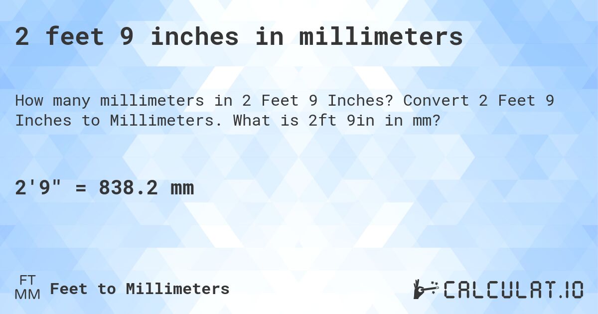 2 feet 9 inches in millimeters. Convert 2 Feet 9 Inches to Millimeters. What is 2ft 9in in mm?