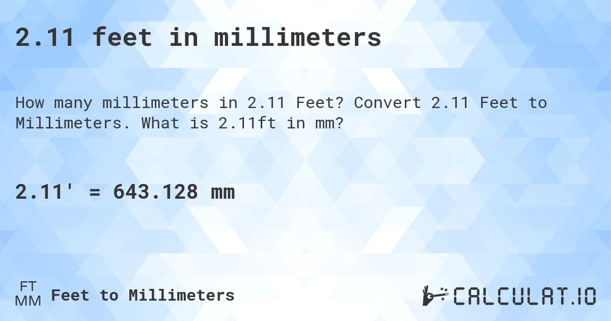 2.11 feet in millimeters. Convert 2.11 Feet to Millimeters. What is 2.11ft in mm?