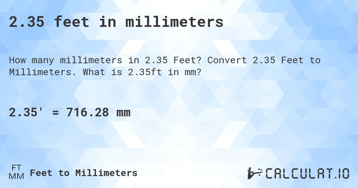 2.35 feet in millimeters. Convert 2.35 Feet to Millimeters. What is 2.35ft in mm?