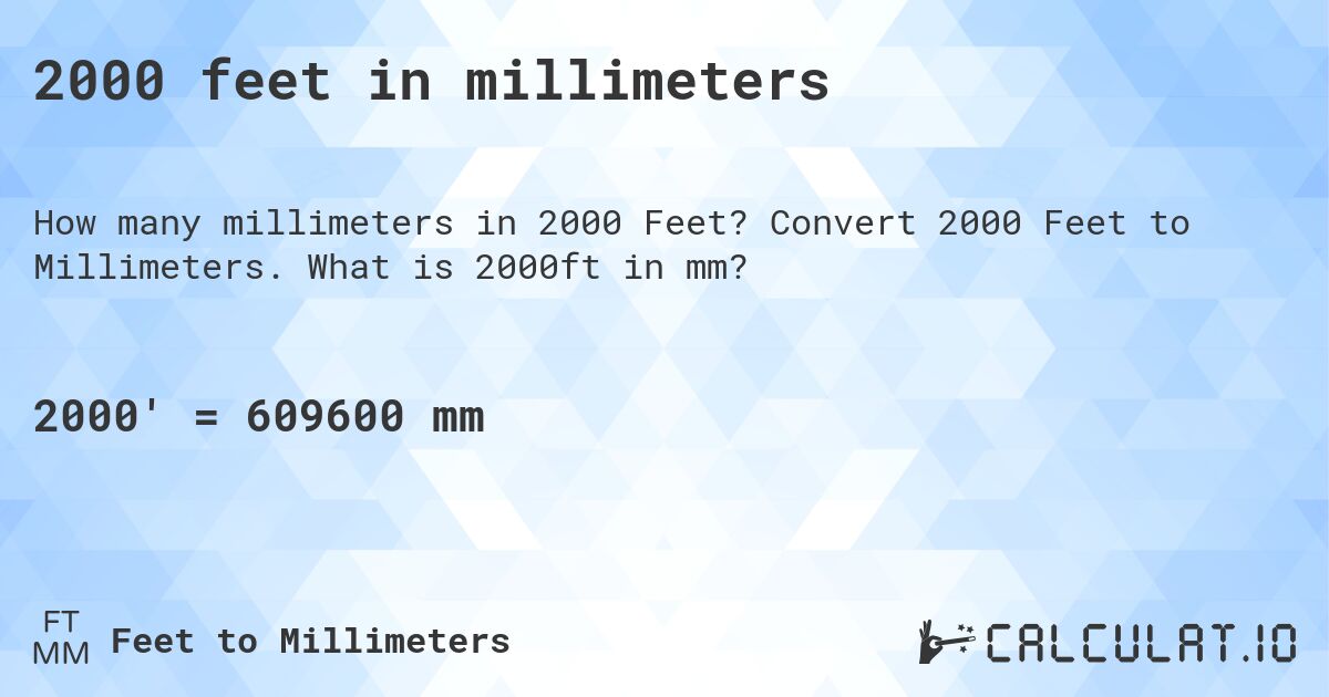 2000 feet in millimeters. Convert 2000 Feet to Millimeters. What is 2000ft in mm?