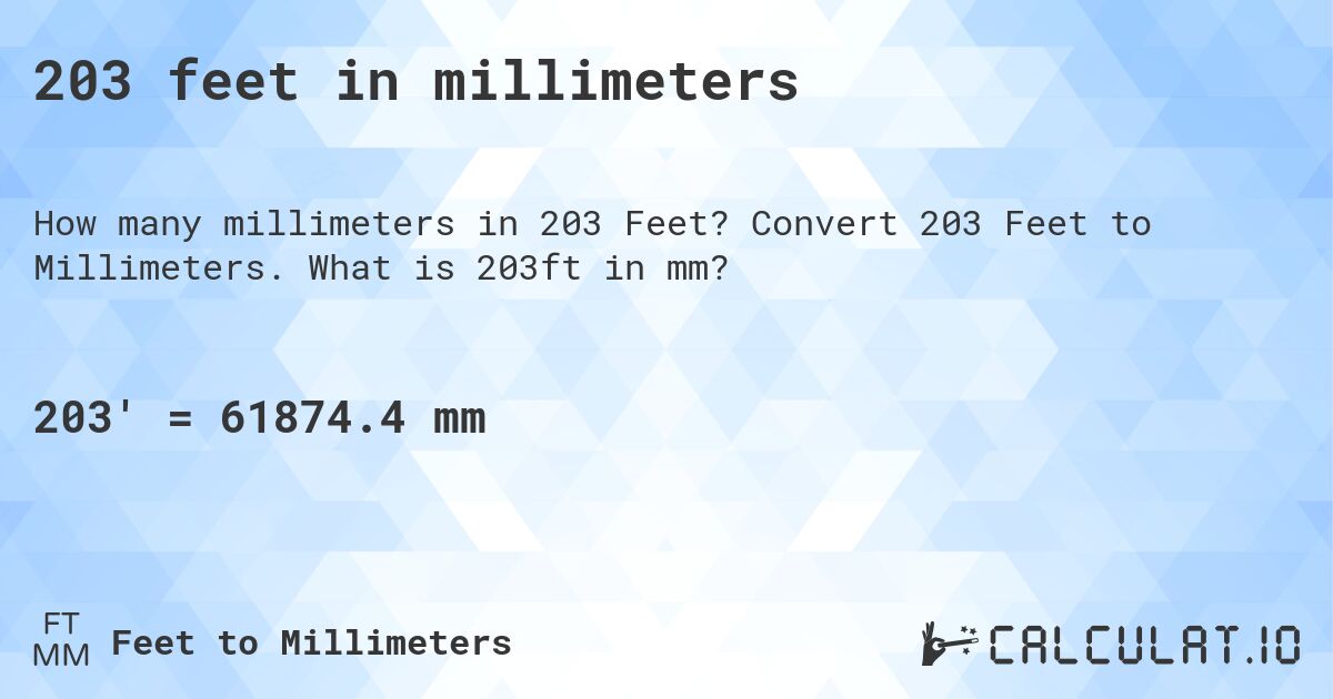 203 feet in millimeters. Convert 203 Feet to Millimeters. What is 203ft in mm?