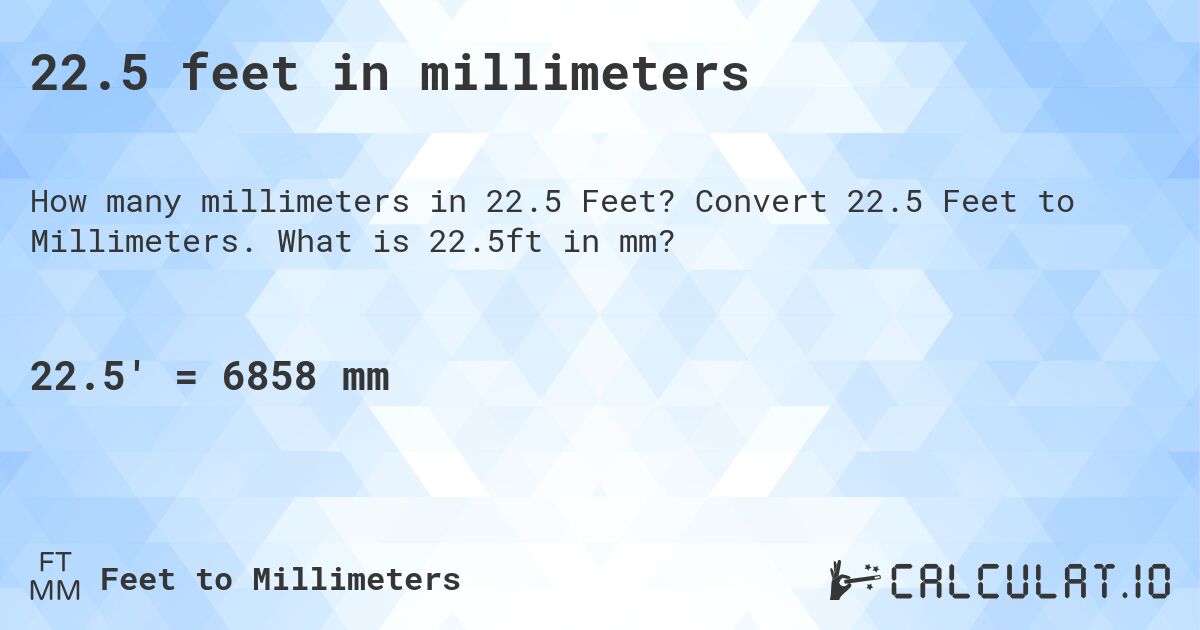 22.5 feet in millimeters. Convert 22.5 Feet to Millimeters. What is 22.5ft in mm?