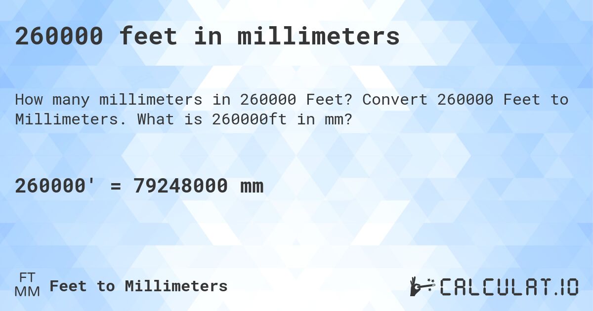 260000 feet in millimeters. Convert 260000 Feet to Millimeters. What is 260000ft in mm?