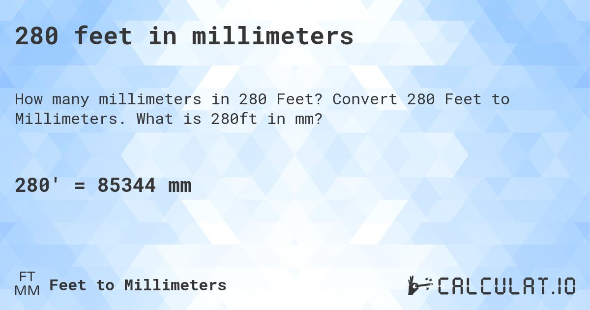 280 feet in millimeters. Convert 280 Feet to Millimeters. What is 280ft in mm?